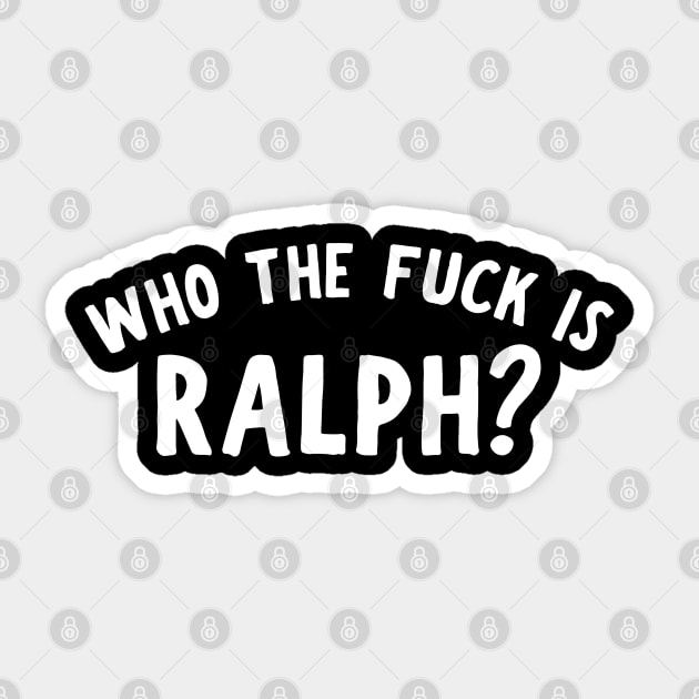 Who The F Is Ralph? Sticker by Litehouse Tees